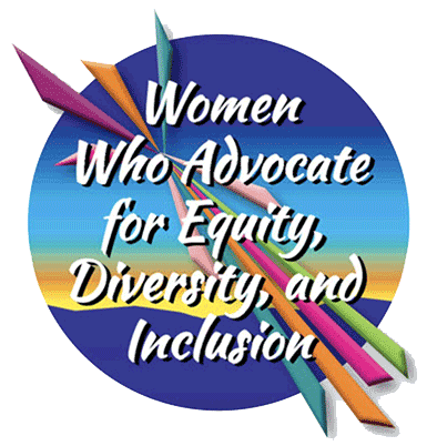 Women Who Advocate for Equity, Diversity, and Inclusion